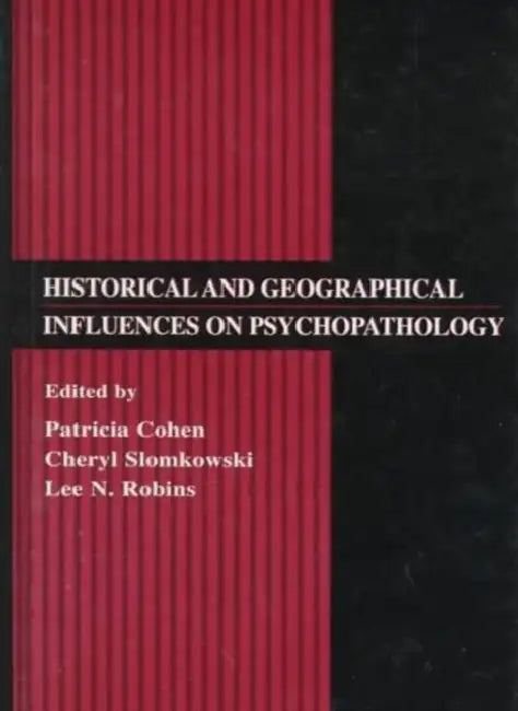 Historical and Geographical Influences on Psychopathology by Patricia Cohen, Cheryl Slomkowski, Lee N. Robins