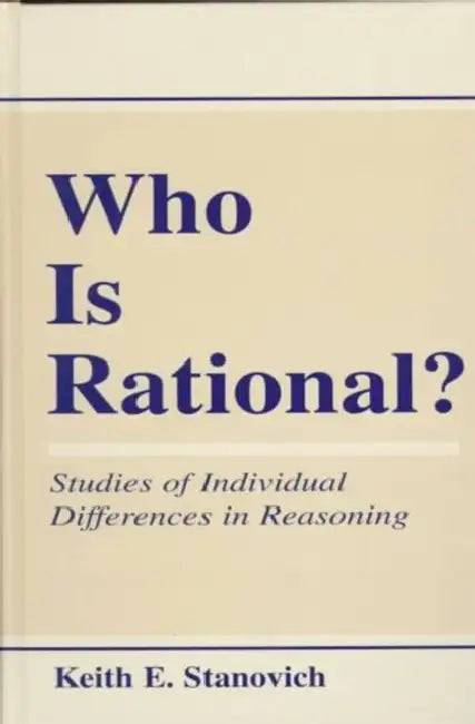 Who Is Rational?: Studies of Individual Differences in Reasoning by Keith E. Stanovich