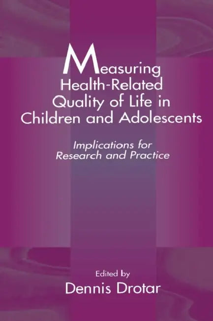Measuring Health-Related Quality of Life in Children and Adolescents: Implications for Research and Practice by Dennis Drotar