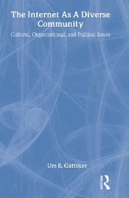 The Internet As A Diverse Community: Cultural, Organizational, and Political Issues by Urs E. Gattiker