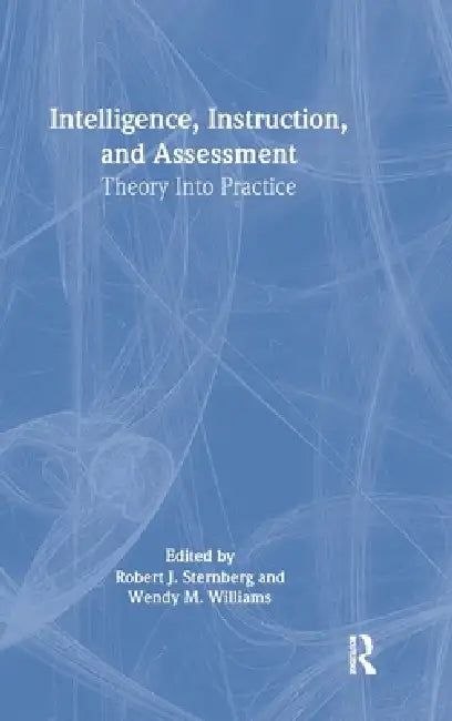 Intelligence, Instruction, and Assessment: Theory Into Practice by Robert J. Sternberg