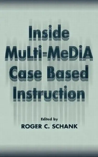 Inside Multi-Media Case Based Instruction by Roger C. Schank