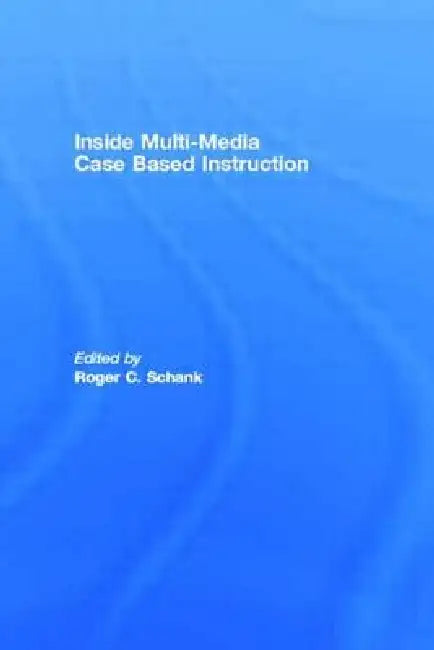 Inside Multi-Media Case Based Instruction by Roger C. Schank
