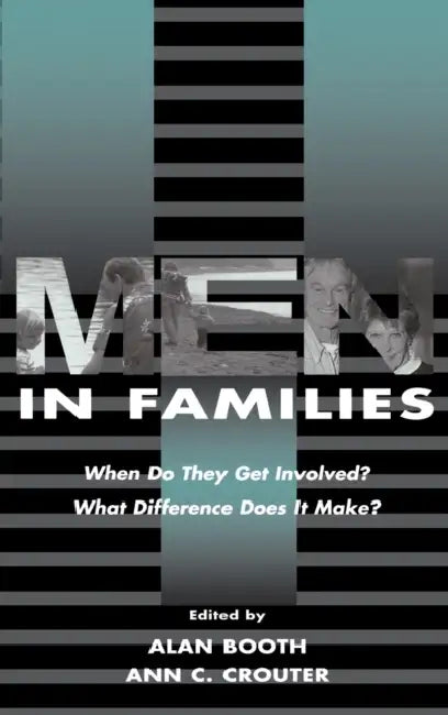 Men in Families: When Do They Get involved? What Difference Does It Make? by Alan Booth, Ann C. Crouter