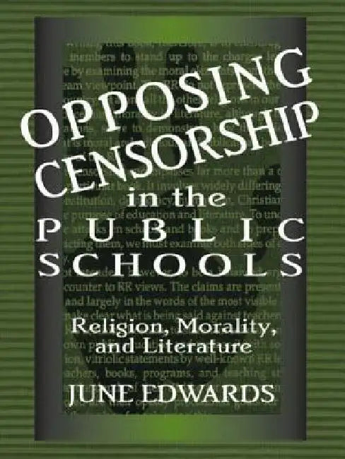 Opposing Censorship in Public Schools: Religion, Morality, and Literature by June Edwards