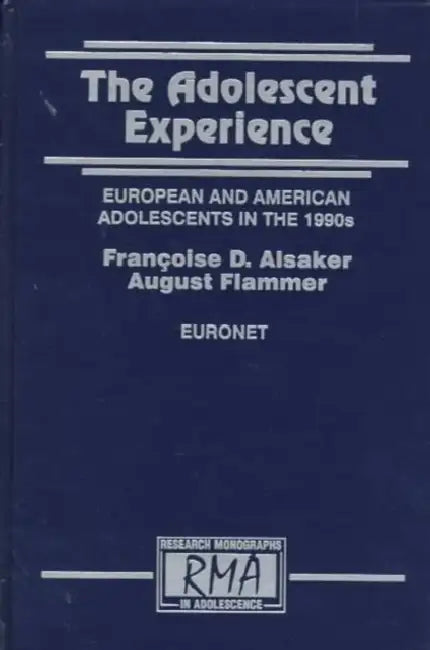 The Adolescent Experience: European and American Adolescents in the 1990s by August Flammer