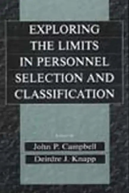 Exploring the Limits in Personnel Selection and Classification by John P. Campbell