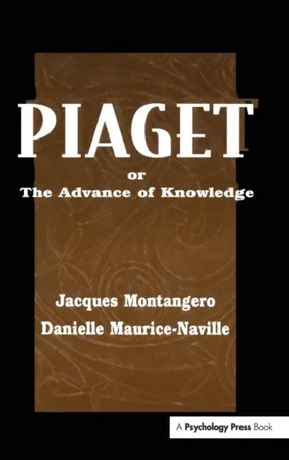 Piaget or the Advance of Knowledge: An Overview and Glossary by Jacques Montangero, Danielle Maurice-Naville