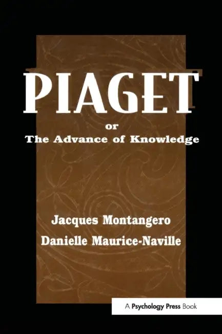 Piaget or the Advance of Knowledge: An Overview and Glossary by Jacques Montangero, Danielle Maurice-Naville