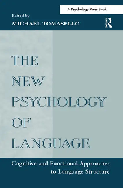 The New Psychology of Language: Cognitive and Functional Approaches To Language Structure, by Michael Tomasello