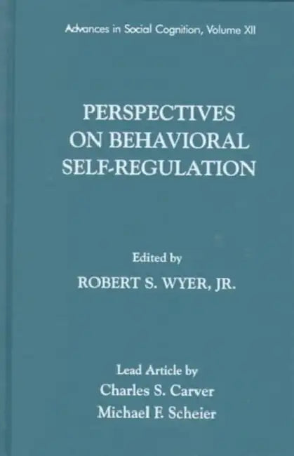 Perspectives on Behavioral Self-Regulation: Advances in Social Cognition by Robert S. Wyer Jr