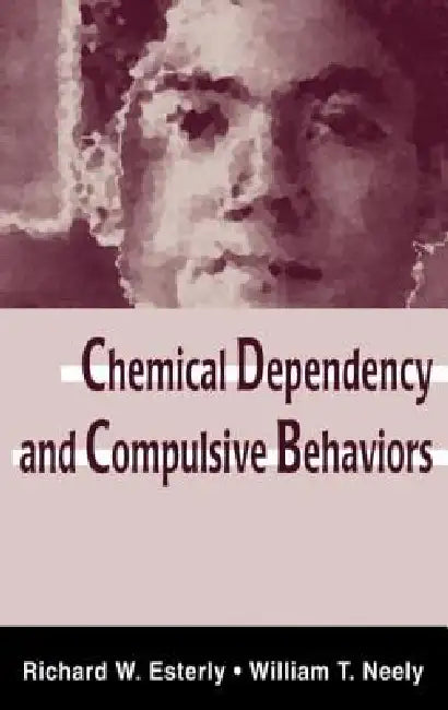 Chemical Dependency and Compulsive Behaviors by Richard W. Esterly