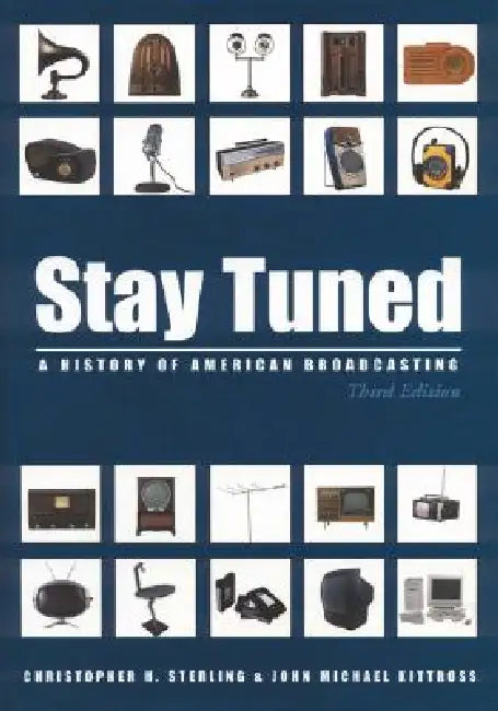 Stay Tuned: A History of American Broadcasting by Christopher Sterling