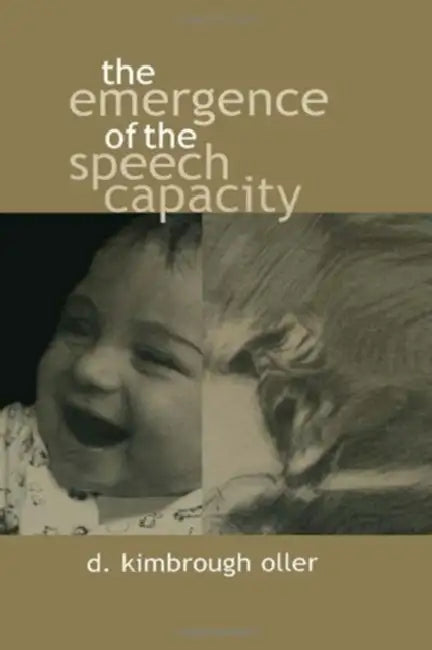 The Emergence of the Speech Capacity by D. Kimbrough Oller