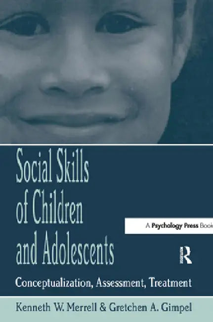 Social Skills of Children and Adolescents: Conceptualization, Assessment, Treatment by Kenneth W. Merrell