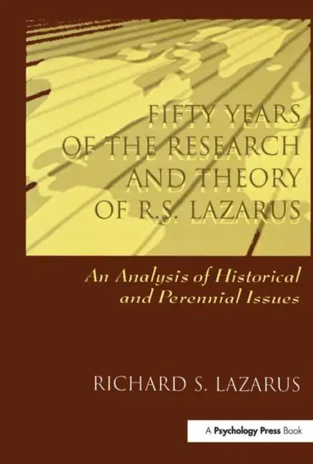 Fifty Years of the Research and theory of R.s. Lazarus: An Analysis of Historical and Perennial Issues by Richard S. Lazarus