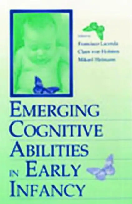 Emerging Cognitive Abilities in Early infancy by Francisco Lacerda, Claes Von Hofsten, Mikael Heimann
