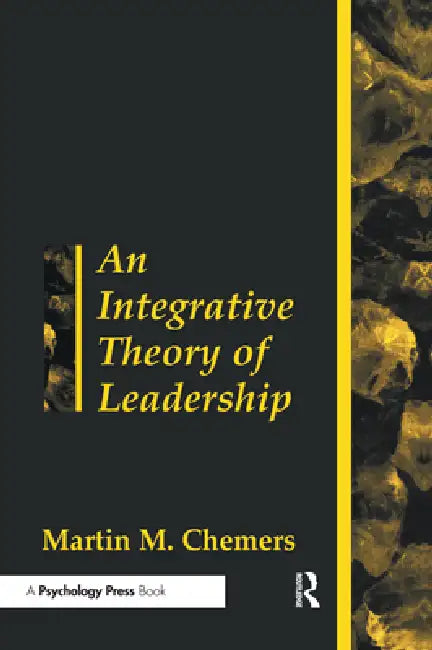 An Integrative Theory of Leadership by Martin Chemers