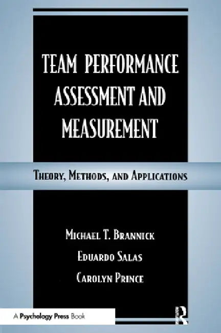 Team Performance Assessment and Measurement: Theory, Methods, and Applications by Michael T. Brannick