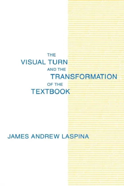 The Visual Turn and the Transformation of the Textbook by James A. Laspina