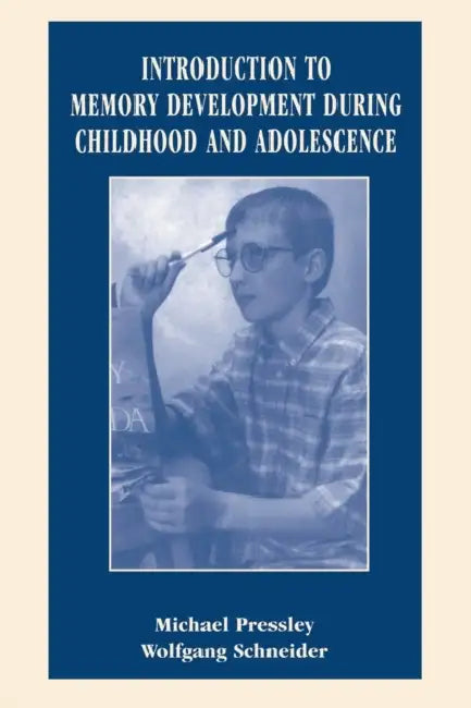 Introduction to Memory Development During Childhood and Adolescence by Wolfgang Schneider, Michael Pressley