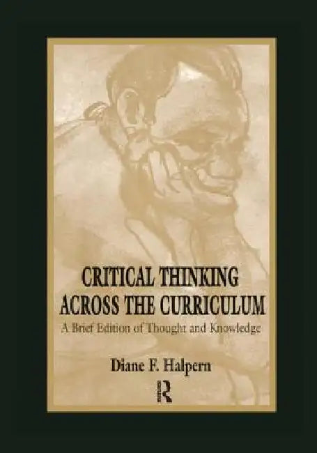 Critical Thinking Across the Curriculum: A Brief Edition of Thought & Knowledge by Diane F. Halpern