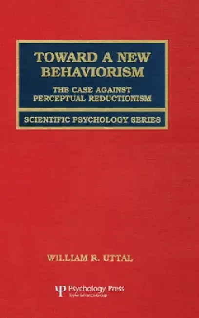 Toward A New Behaviorism: The Case Against Perceptual Reductionism by Uttal William R.