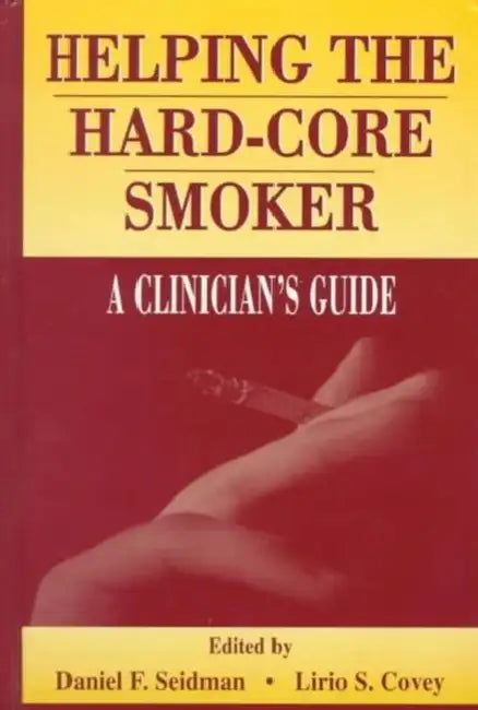 Helping the Hard-core Smoker: A Clinician's Guide by Daniel F. Seidman