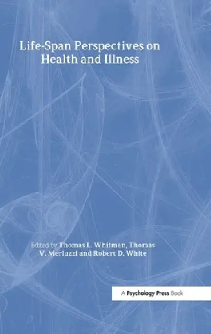 Life-span Perspectives on Health and Illness by Thomas L. Whitman, Thomas V. Merluzzi, Robert D. White