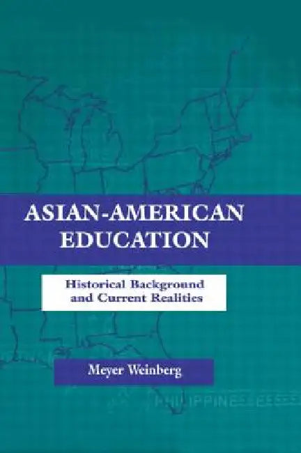 Asian-american Education: Historical Background and Current Realities by Meyer Weinberg