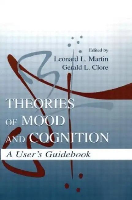Theories of Mood and Cognition: A User's Guidebook by Leonard L. Martin, Gerald L. Clore