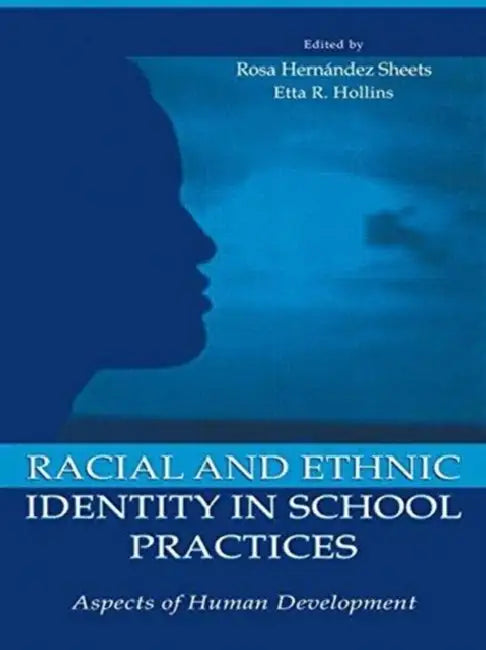 Racial and Ethnic Identity in School Practices: Aspects of Human Development by Rosa Hernandez Sheets