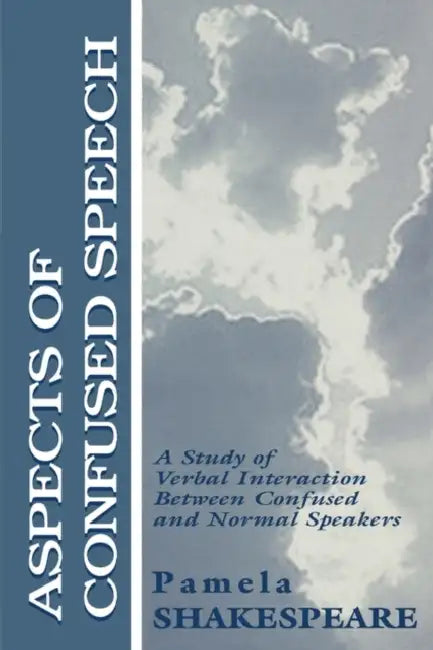 Aspects of Confused Speech: A Study of Verbal Interaction Between Confused and Normal Speakers by Pamela Shakespeare