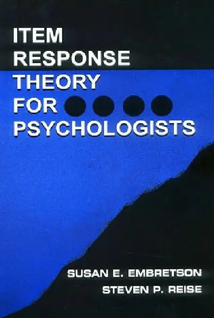 Item Response Theory for Psychologists by Susan E. Embretson, Steven P. Reise