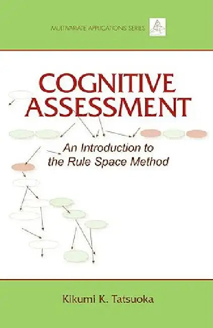 Cognitive Assessment: An Introduction to the Rule Space Method by Kikumi K. Tatsuoka