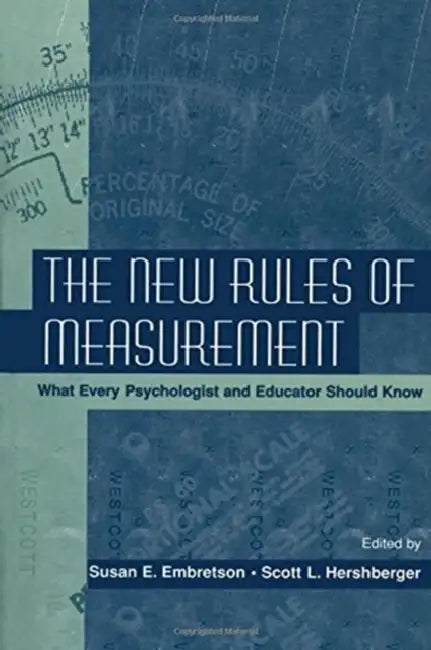 The New Rules of Measurement: What Every Psychologist and Educator Should Know by Susan E. Embretson