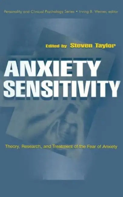 Anxiety Sensitivity: theory, Research, and Treatment of the Fear of Anxiety by Steven Taylor