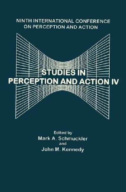 Studies in Perception and Action IV: Ninth Annual Conference on Perception and Action by John M. Kennedy, Mark Schmuckler