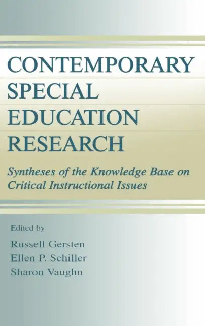 Contemporary Special Education Research: Syntheses of the Knowledge Base on Critical Instructional Issues by Russell Gersten, Ellen P. Schiller, Sharon R. Vaughn