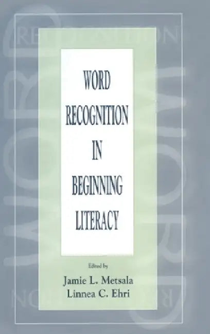 Word Recognition In Beginning Literacy by Jamie L. Metsala