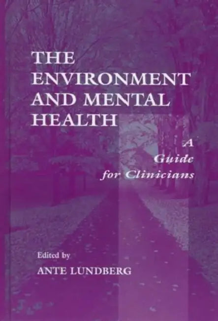 The Environment and Mental Health: A Guide for Clinicians by Ante Lundberg