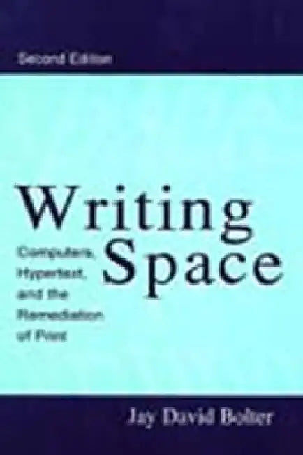 Writing Space: Computers, Hypertext, And The Remediation Of Print by Jay David Bolter