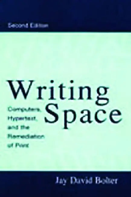 Writing Space: Computers, Hypertext, and the Remediation of Print by Bolter Jay David