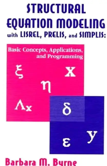 Structural Equation Modeling with Lisrel, Prelis, and Simplis: Basic Concepts, Applications, and Programming by Barbara M. Byrne