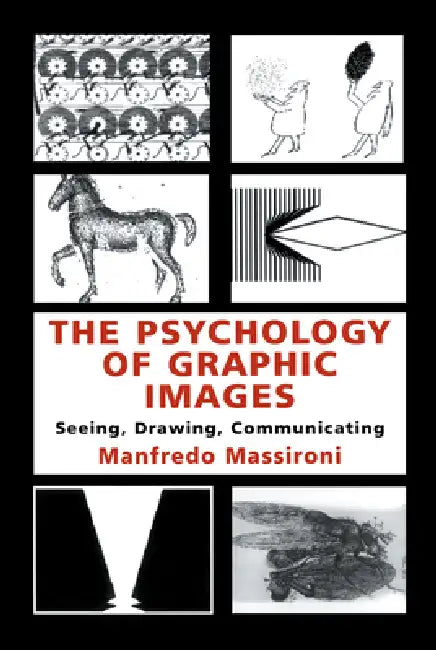 The Psychology of Graphic Images: Seeing, Drawing, Communicating by Manfredo Massironi