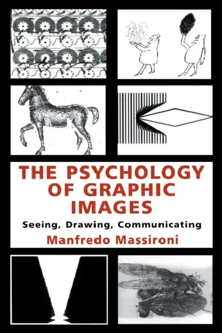 The Psychology of Graphic Images: Seeing, Drawing, Communicating by Manfredo Massironi, Translated By N. Bruno