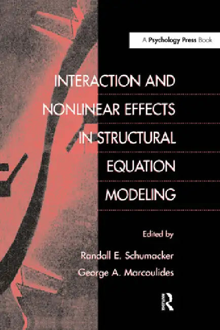 Interaction and Nonlinear Effects in Structural Equation Modeling by Randall E. Schumacker