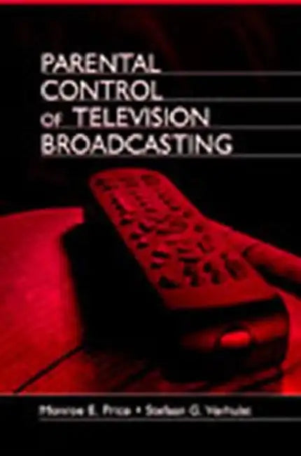 Parental Control of Television Broadcasting by Monroe E. Price, Dee H. Andrews, Stefaan Verhulst