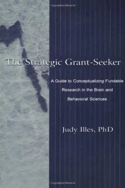 The Strategic Grant-seeker: A Guide To Conceptualizing Fundable Research in the Brain and Behavioral Sciences by Illes Judy