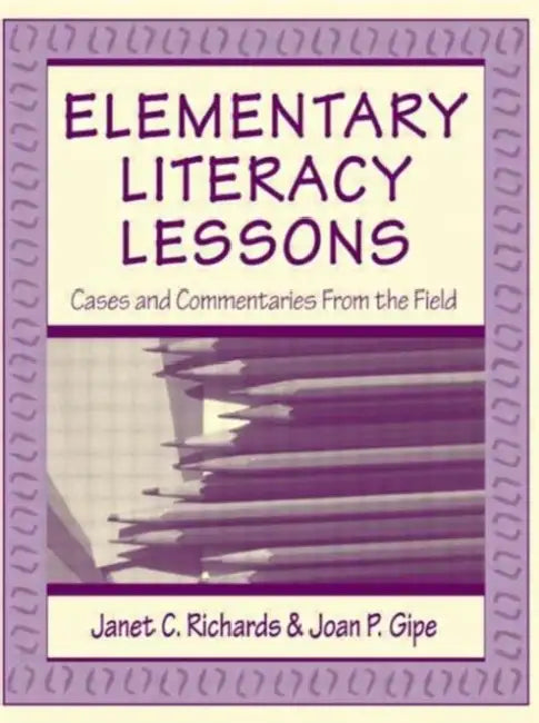 Elementary Literacy Lessons: Cases and Commentaries From the Field by Janet C. Richards